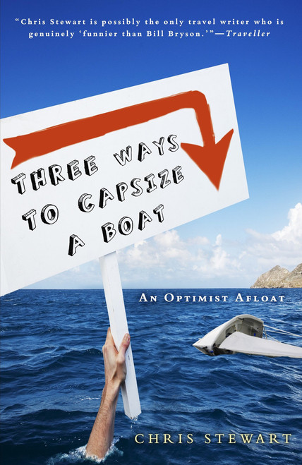 Three Ways to Capsize a Boat (An Optimist Afloat) by Chris Stewart, 9780307592378