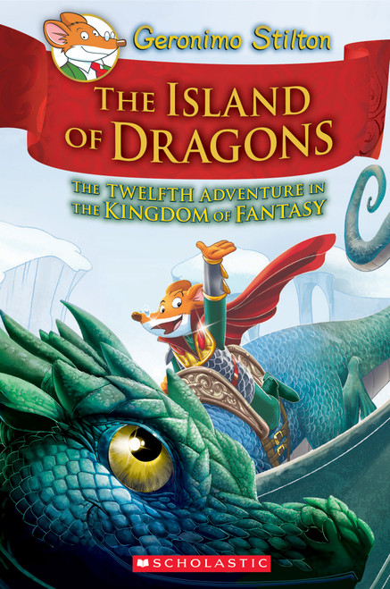 Island of Dragons (Geronimo Stilton and the Kingdom of Fantasy #12) by Geronimo Stilton, 9781338546934