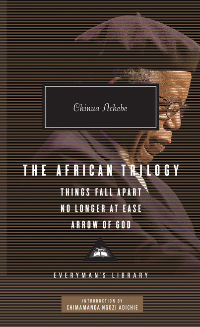 The African Trilogy (Things Fall Apart, No Longer at Ease, and Arrow of God; Introduction by Chimamanda Ngozi Adichie) by Chinua Achebe, Chimamanda Ngozi Adichie, 9780307592705
