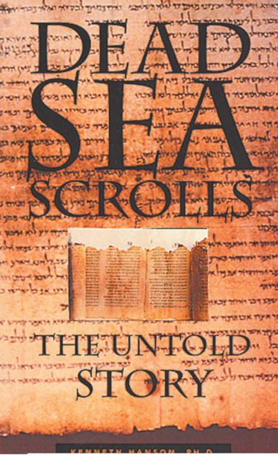 Dead Sea Scrolls (The Untold Story) by Kenneth Hanson, PhD, 9781571780300