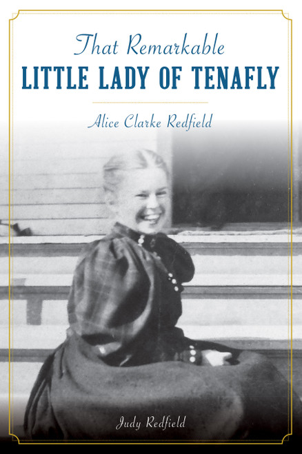 That Remarkable Little Lady of Tenafly (Alice Clarke Redfield) by Judy Redfield, 9781467145466