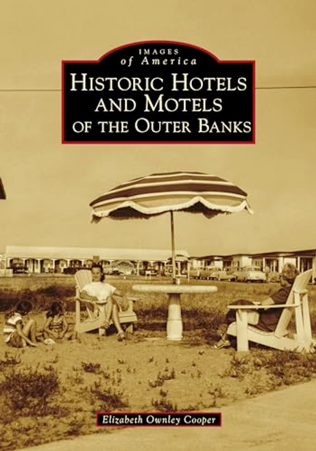 Historic Hotels and Motels of the Outer Banks by Elizabeth Ownley Cooper, 9781467104876