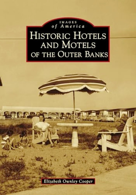 Historic Hotels and Motels of the Outer Banks by Elizabeth Ownley Cooper, 9781467104876