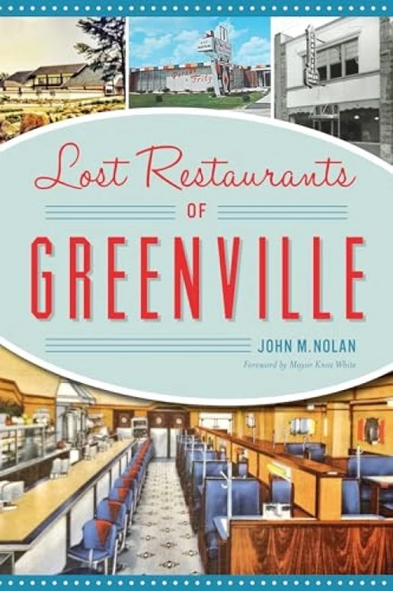 Lost Restaurants of Greenville by John  M. Nolan, 9781467142113