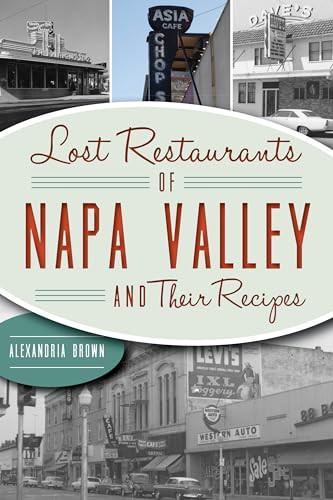 Lost Restaurants of Napa Valley and Their Recipes by Meredith Haley Whiteley, 9781467144612