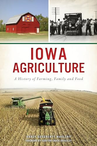 Iowa Agriculture (A History of Farming, Family and Food) by Darcy Dougherty-Maulsby, 9781467142496