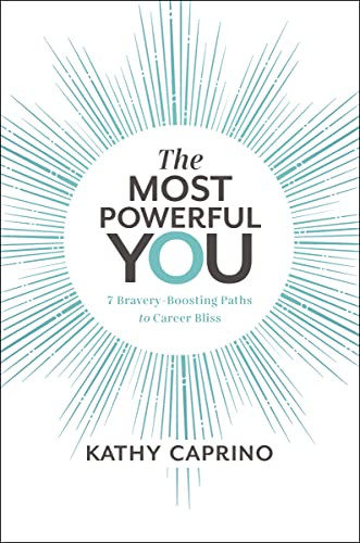 The Most Powerful You (7 Bravery-Boosting Paths to Career Bliss) by Kathy Caprino, 9781400217489