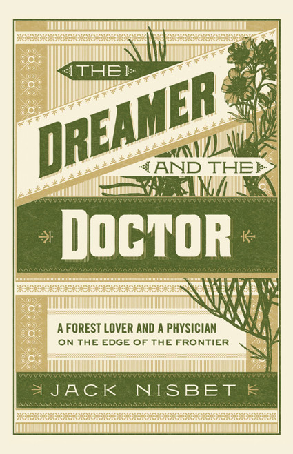 The Dreamer and the Doctor (A Forest Lover and a Physician on the Edge of the Frontier) - 9781632173423 by Jack Nisbet, 9781632173423
