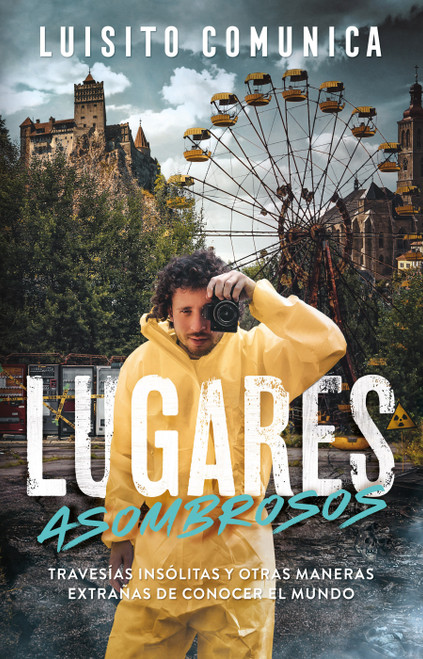 Lugares asombrosos: Travesías insólitas y otras maneras extrañas de conocer al mundo / Amazing Places: Unusual Journeys and Other St.. (Spanish Edition) by Luisito Comunica, 9786073184458