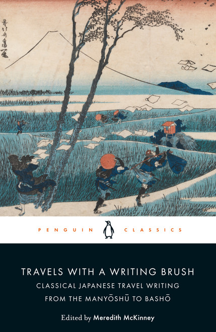Travels with a Writing Brush (Classical Japanese Travel Writing from the Manyoshu to Basho) by Meredith McKinney, Meredith McKinney, 9780241310878