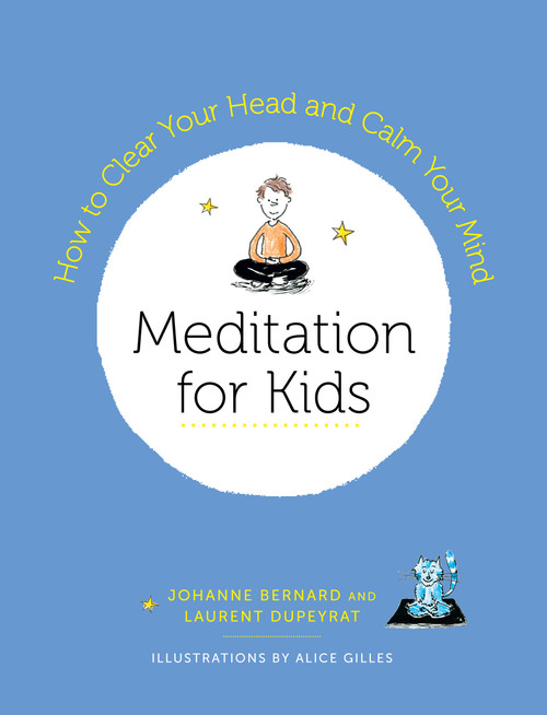 Meditation for Kids (How to Clear Your Head and Calm Your Mind) by Laurent Dupeyrat, Johanne Bernard, Alice Gilles, 9781611806205