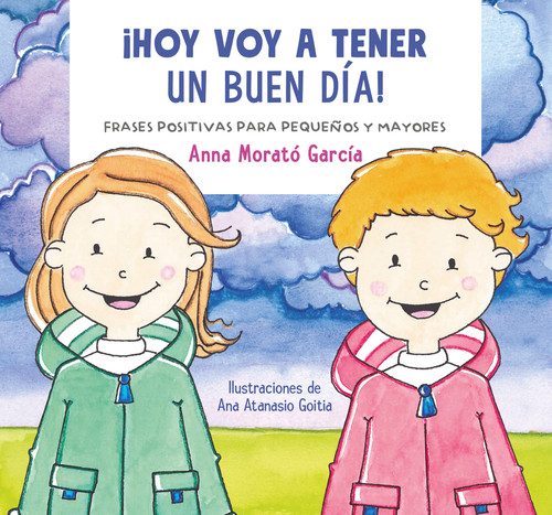 Hoy voy a tener un buen día / I Am Going to Have a Great Day Today!. Positive phrases for young and old (Spanish Edition) by Anna Morató García, 9786073187794