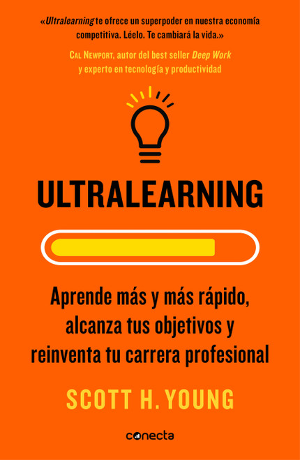 Ultralearning. Aprende más y más rápido, alcanza tus objetivos / Ultralearning. Accelerate Your Career, Master Hard Skills and Outsmart th.. (Spanish Edition) by Scott H. Young, 9788416883745