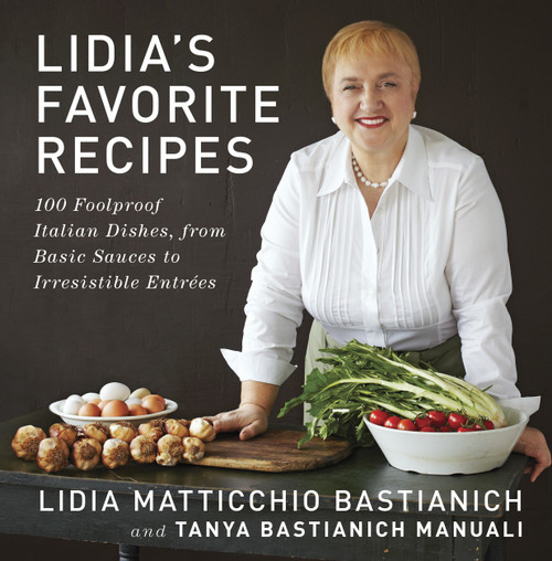 Lidia's Favorite Recipes (100 Foolproof Italian Dishes, from Basic Sauces to Irresistible Entrees: A Cookbook) by Lidia Matticchio Bastianich, Tanya Bastianich Manuali, 9780307595669