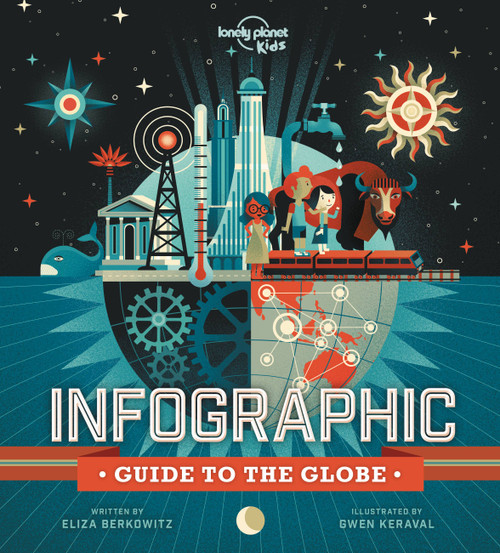Lonely Planet Kids Infographic Guide to the Globe by Eliza Berkowitz, Gwen Keraval, 9781838692261