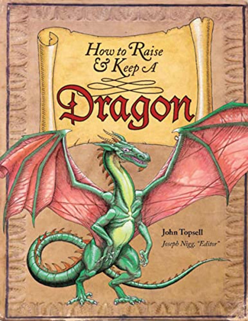 How to Raise and Keep a Dragon (Includes Dragon Poster!) by John Topsell, Jospeh Nigg, 9780764165757