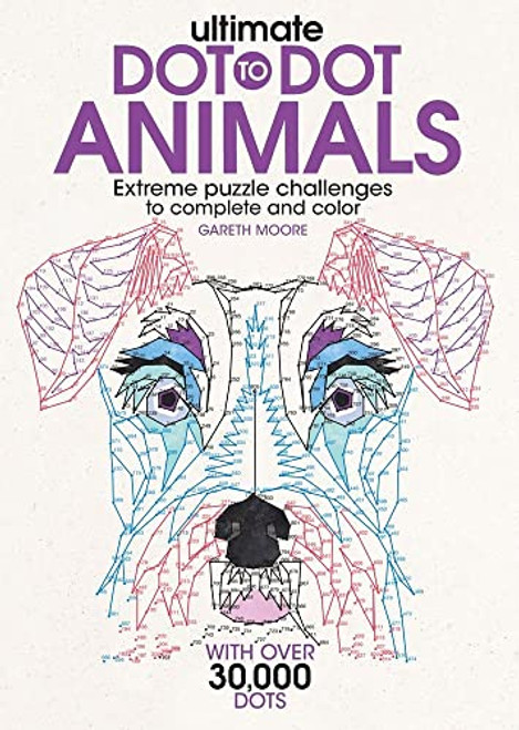Ultimate Dot-to-Dot Animals (Extreme Puzzle Challenges to Complete and Color) by Gareth Moore, 9781438010076