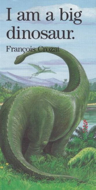 I Am a Big Dinosaur by Francois Crozat, 9780812060973