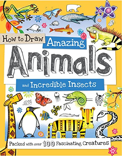 How to Draw Amazing Animals and Incredible Insects (Packed with Over 100 Fascinating Animals) by Fiona Gowen, Paul Calver, Toby Reynolds, 9781438005836