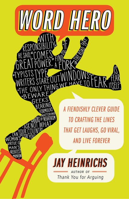 Word Hero (A Fiendishly Clever Guide to Crafting the Lines that Get Laughs, Go Viral, and Live Forever) by Jay Heinrichs, 9780307716361