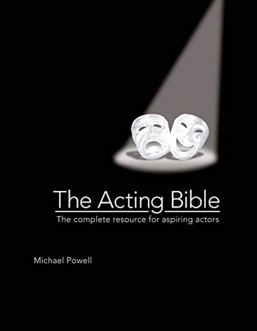 The Acting Bible (The Complete Resource for Aspiring Actors) by Michael Powell, 9780764163586