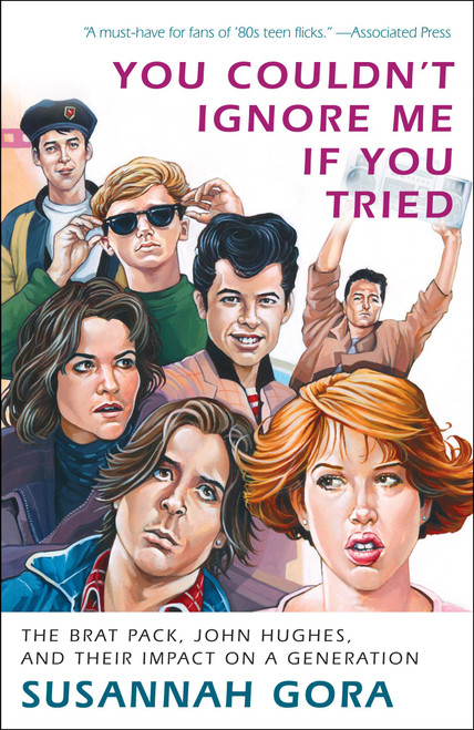 You Couldn't Ignore Me If You Tried (The Brat Pack, John Hughes, and Their Impact on a Generation) by Susannah Gora, 9780307716606