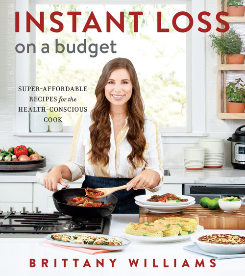 Instant Loss On A Budget (Super-Affordable Recipes for the Health-Conscious Cook) by Brittany Williams, Ghazalle Badiozamani, 9780358353928
