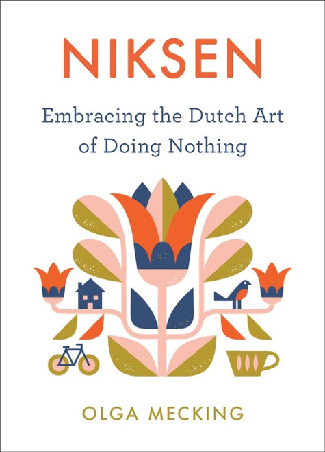 Niksen (Embracing the Dutch Art of Doing Nothing) by Olga Mecking, 9780358395317