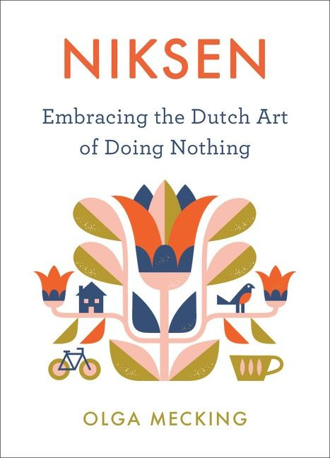 Niksen (Embracing the Dutch Art of Doing Nothing) by Olga Mecking, 9780358395317