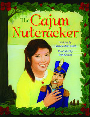 The Cajun Nutcracker by Chara Mock, Jean Cassels, 9781589809789