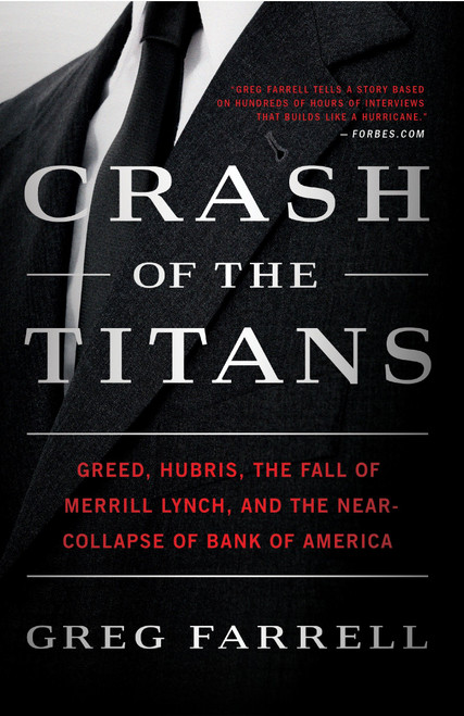Crash of the Titans (Greed, Hubris, the Fall of Merrill Lynch, and the Near-Collapse of Bank of America) by Greg Farrell, 9780307717870