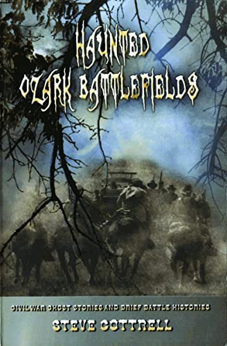Haunted Ozark Battlefields (Civil War Ghost Stories and Brief Battle Histories) by Steve Cottrell, 9781589808775