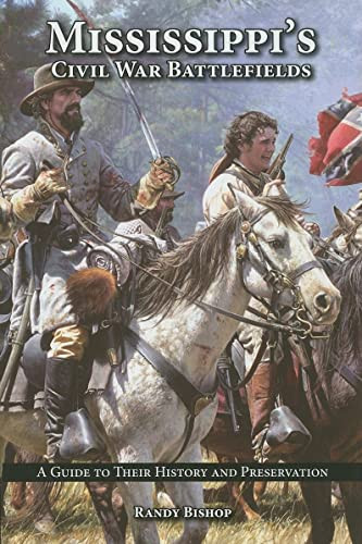 Mississippi's Civil War Battlefields (A Guide to Their History and Preservation) by Randy Bishop, 9781589808331
