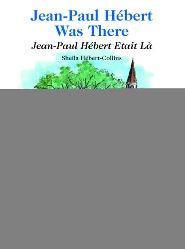 Jean-Paul Hébert Was There/Jean-Paul Hébert Etait Là (French Edition) by Sheila Hebert-Collins, 9781565549289