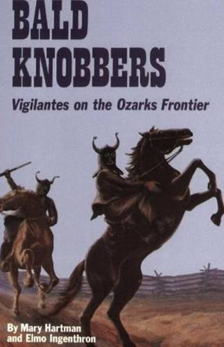 Bald Knobbers (Vigilantes on the Ozarks Frontier) by Elmo Ingenthron, Mary Hartman, 9780882896830