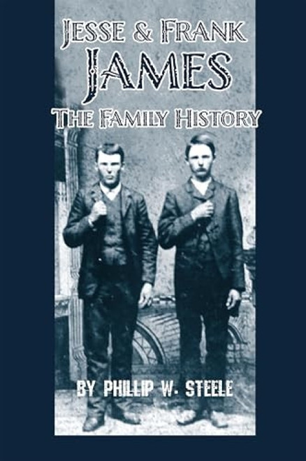 Jesse and Frank James (The Family History) by Phillip Steele, 9780882896533