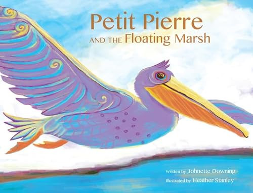 Petit Pierre and the Floating Marsh by Johnette Downing, Heather Stanley, 9781455622795