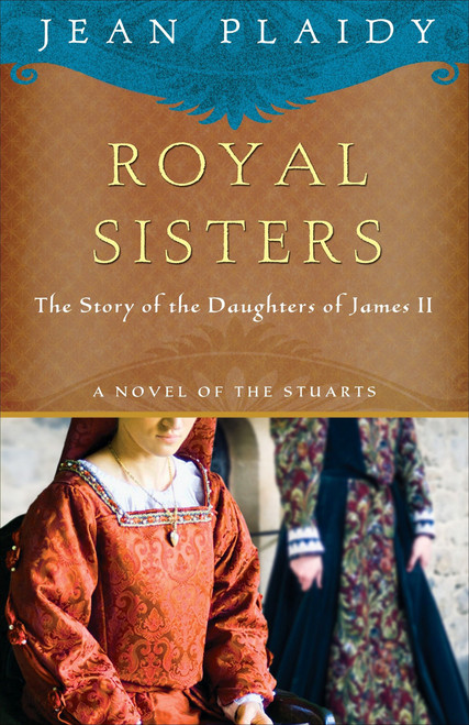 Royal Sisters (The Story of the Daughters of James II) by Jean Plaidy, 9780307719522