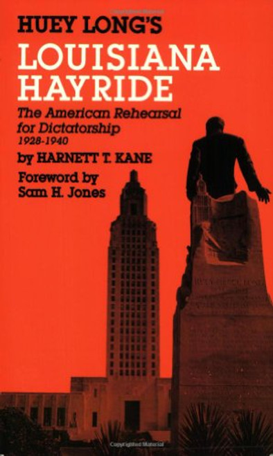 Huey Long's Louisiana Hayride (The American Rehearsal for Dictatorship1928-1940) by Harnett Kane, 9780882896182