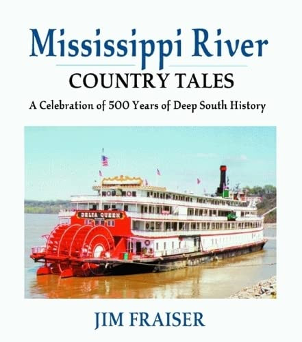 Mississippi River Country Tales (A Celebration of 500 Years of Deep South History) by Jim Frasier, 9781565547872