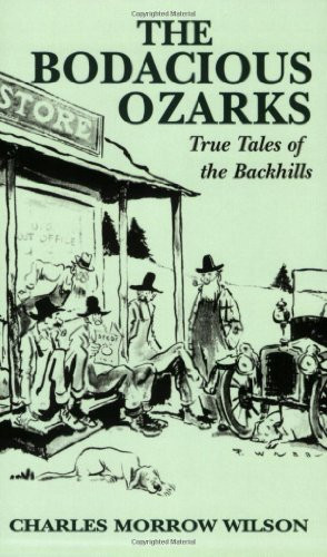 The Bodacious Ozarks (True Tales of the Backhills) by Charles Wilson, 9781565548039