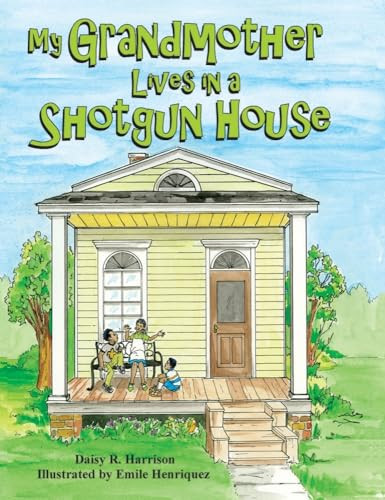 My Grandmother Lives in a Shotgun House by Daisy Harrison, 9781455623020