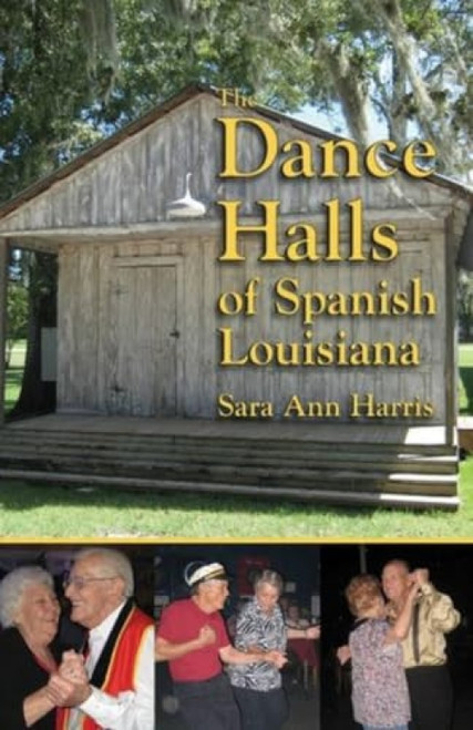 The Dance Halls of Spanish Louisiana by Sara Ann Harris, 9781455623334