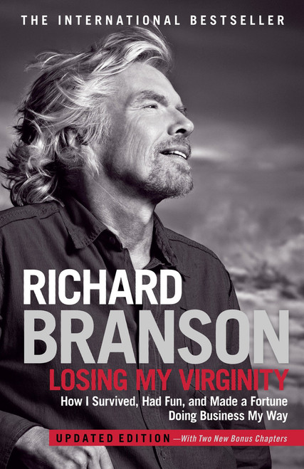 Losing My Virginity (How I Survived, Had Fun, and Made a Fortune Doing Business My Way) by Richard Branson, 9780307720740