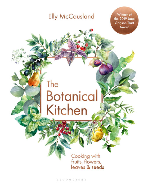 The Botanical Kitchen (Cooking with fruits, flowers, leaves and seeds) by Elly McCausland, 9781472969453
