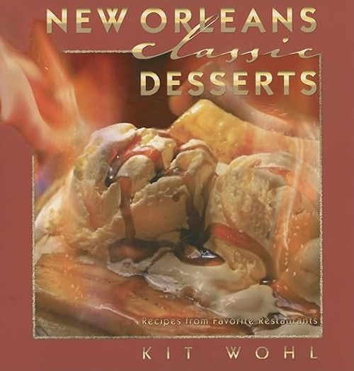 New Orleans Classic Desserts by Kit Wohl, Kit Wohl, 9781589804449