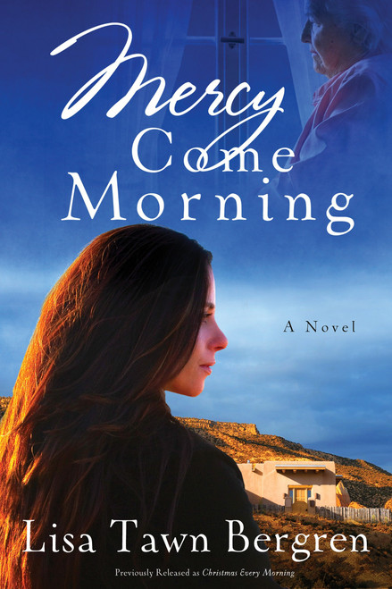 Mercy Come Morning (A Novel) by Lisa Tawn Bergren, 9780307730107