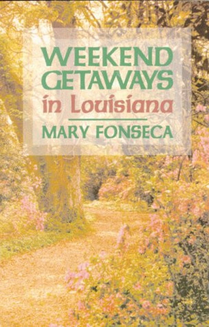 Weekend Getaways in Louisiana by Mary Fonseca, 9781565540965