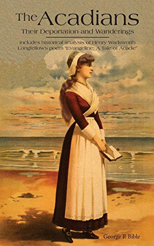 Acadians, The (Their Deportation and Wanderings) by George P. Bible, 9781565545984