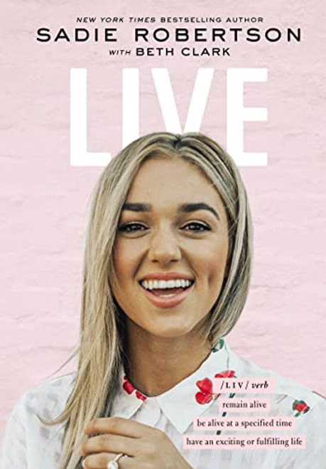 Live (remain alive, be alive at a specified time, have an exciting or fulfilling life) by Sadie Robertson Huff, Beth Clark, 9781400213061
